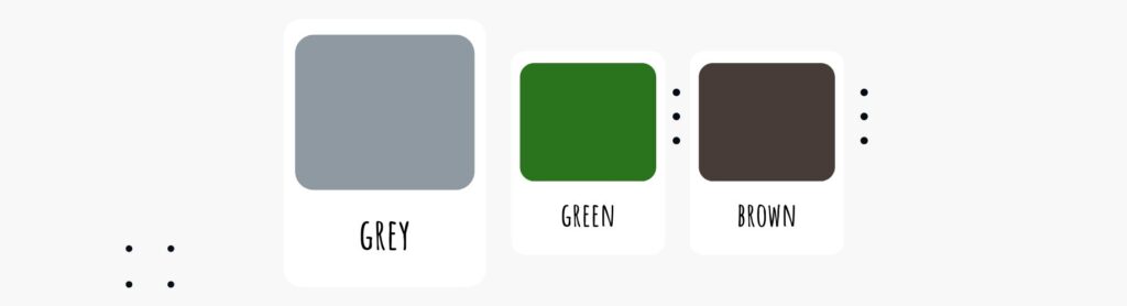 Grey, green and brown
